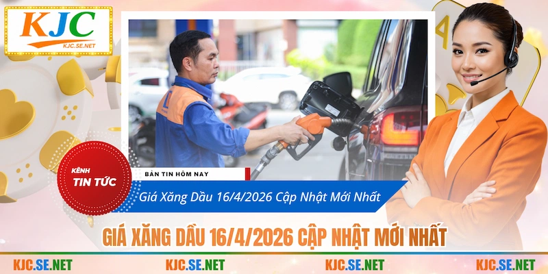 Giá xăng dầu 16/4/2026 cập nhật mới nhất